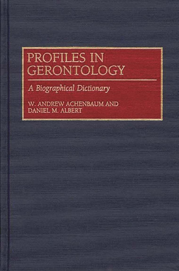 Profiles in Gerontology: A Biographical Dictionary (Contributions to the Study of)