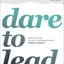 Dare to Lead: Brave Work. Tough Conversations. Whole Hearts.