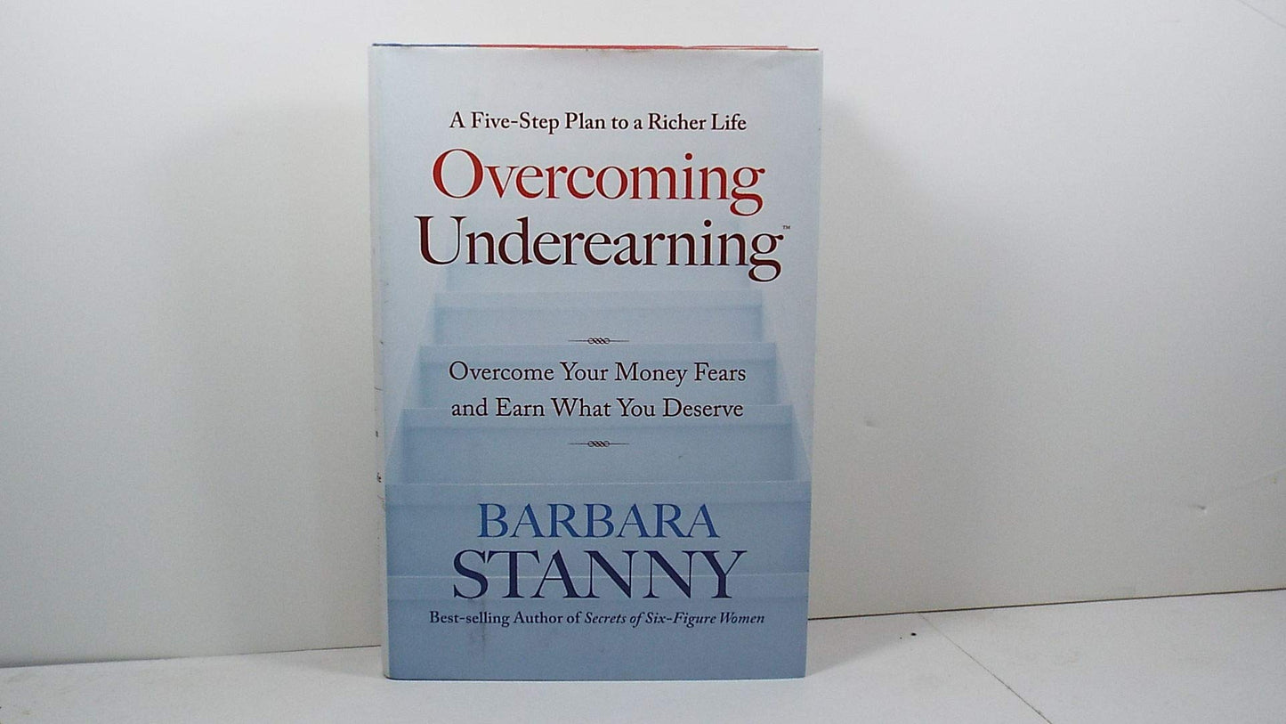 Overcoming Underearning(TM): Overcome Your Money Fears and E