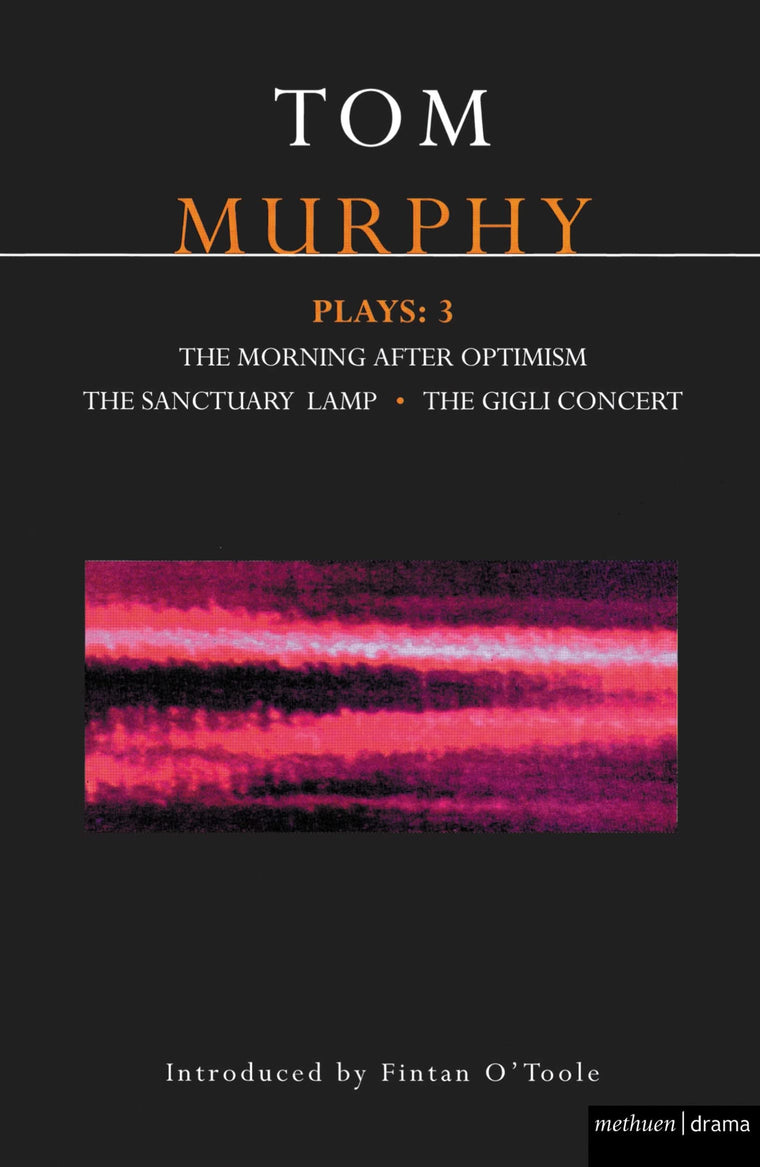 Murphy Plays: 3: The Morning After Optimism; The Sanctuary Lamp; The Gigli Concert (Contemporary Dramatists)