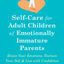 Self-Care for Adult Children of Emotionally Immature Parents: Honor Your Emotions, Nurture Your Self, and Live with Confidence
