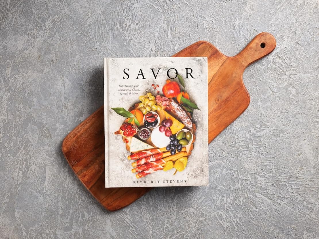 Savor: Entertaining with Charcuterie, Cheese, Spreads and More! (Over 100 Delicious Recipes and Pairings for Memorable Snacking Boards)