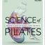 Science of Pilates: Understand the Anatomy and Physiology to Perfect Your Practice