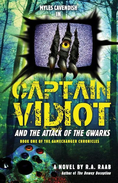 Captain Vidiot and the Attack of the Gwarks: Book One of the GameChanger Chronicles