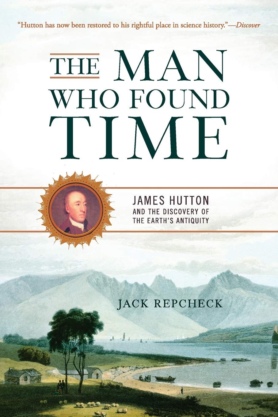 The Man Who Found Time: James Hutton And The Discovery Of Ea