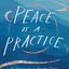 Peace Is a Practice: An Invitation to Breathe Deep and Find a New Rhythm for Life