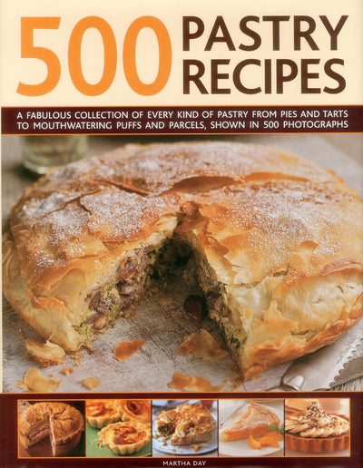 500 Pastry Recipes: A Fabulous Collection of Every Kind of Pastry From Pies and Tarts to Mouthwatering Puffs and Parcels, Shown in 500 Photographs