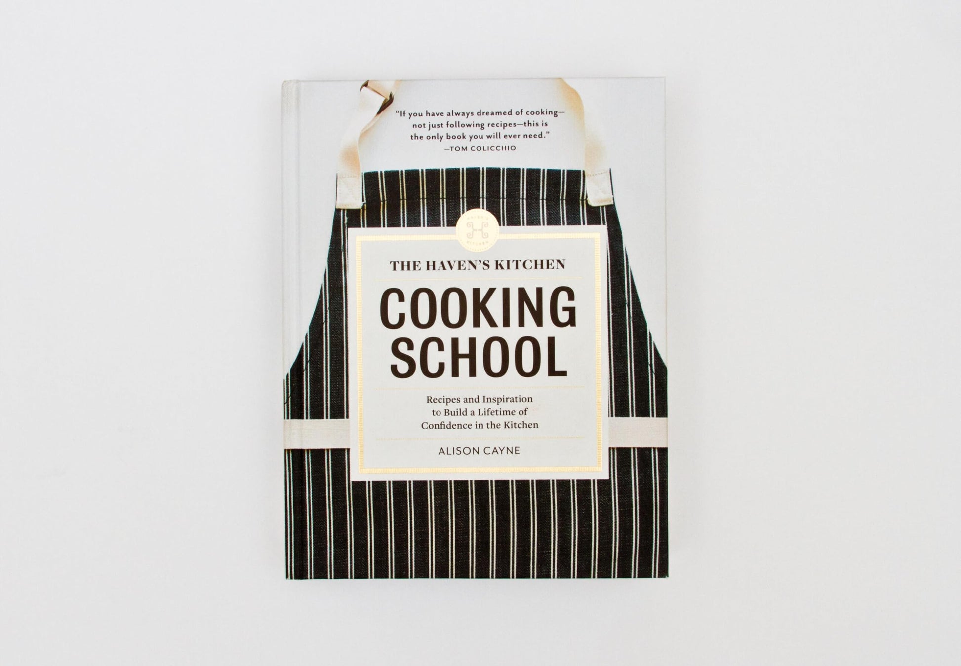 The Haven's Kitchen Cooking School: Recipes and Inspiration to Build a Lifetime of Confidence in the Kitchen