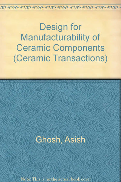 Design for Manufacturability of Ceramic Components (Ceramic Transactions)