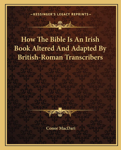 How The Bible Is An Irish Book Altered And Adapted By British-Roman Transcribers