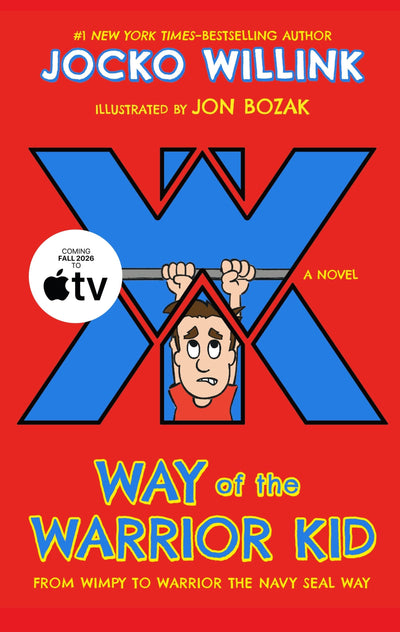 Way of the Warrior Kid: From Wimpy to Warrior the Navy SEAL Way: A Novel