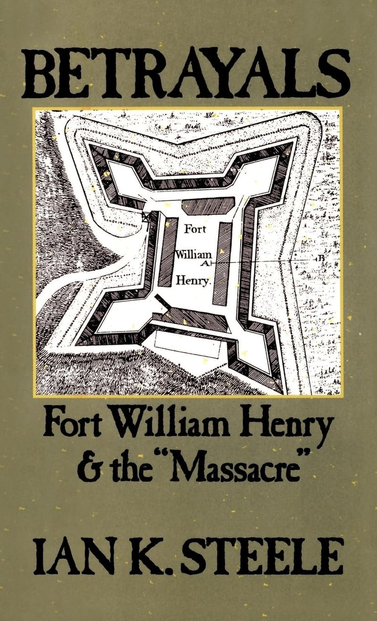 Betrayals: Fort William Henry and the "Massacre"