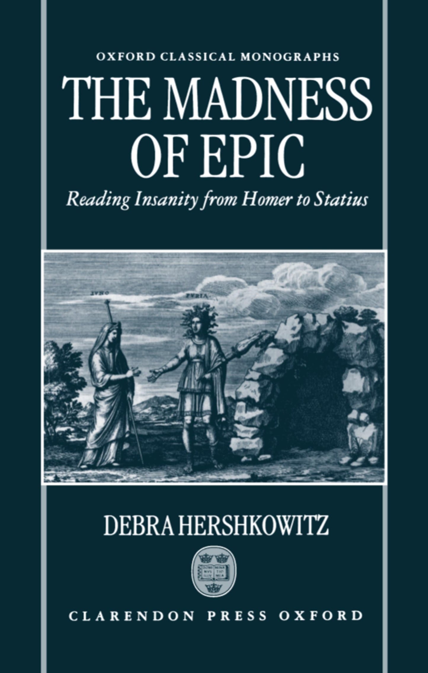 The Madness of Epic: Reading Insanity from Homer to Statius (Oxford Classical Monographs)