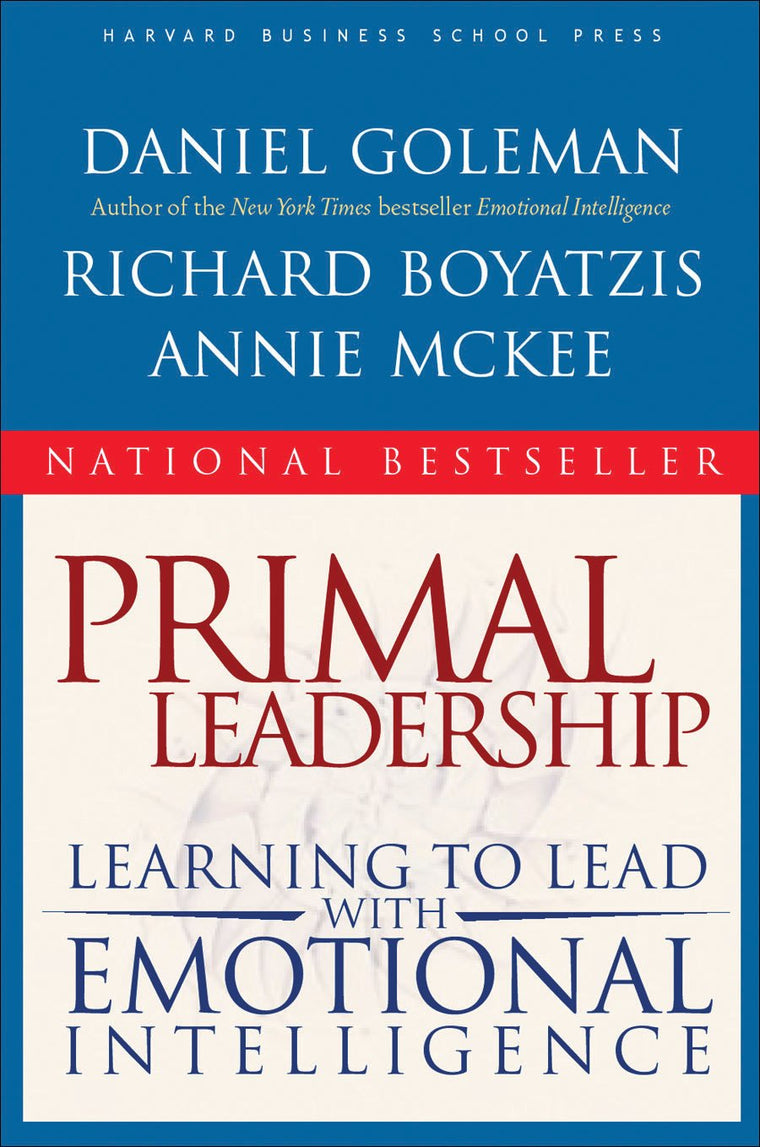 Primal Leadership: Learning to Lead with Emotional Intelligence