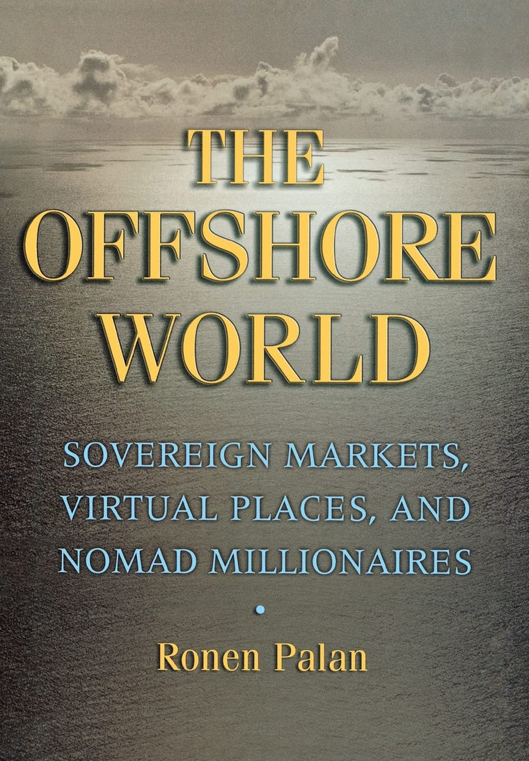 The Offshore World: Sovereign Markets, Virtual Places, and Nomad Millionaires