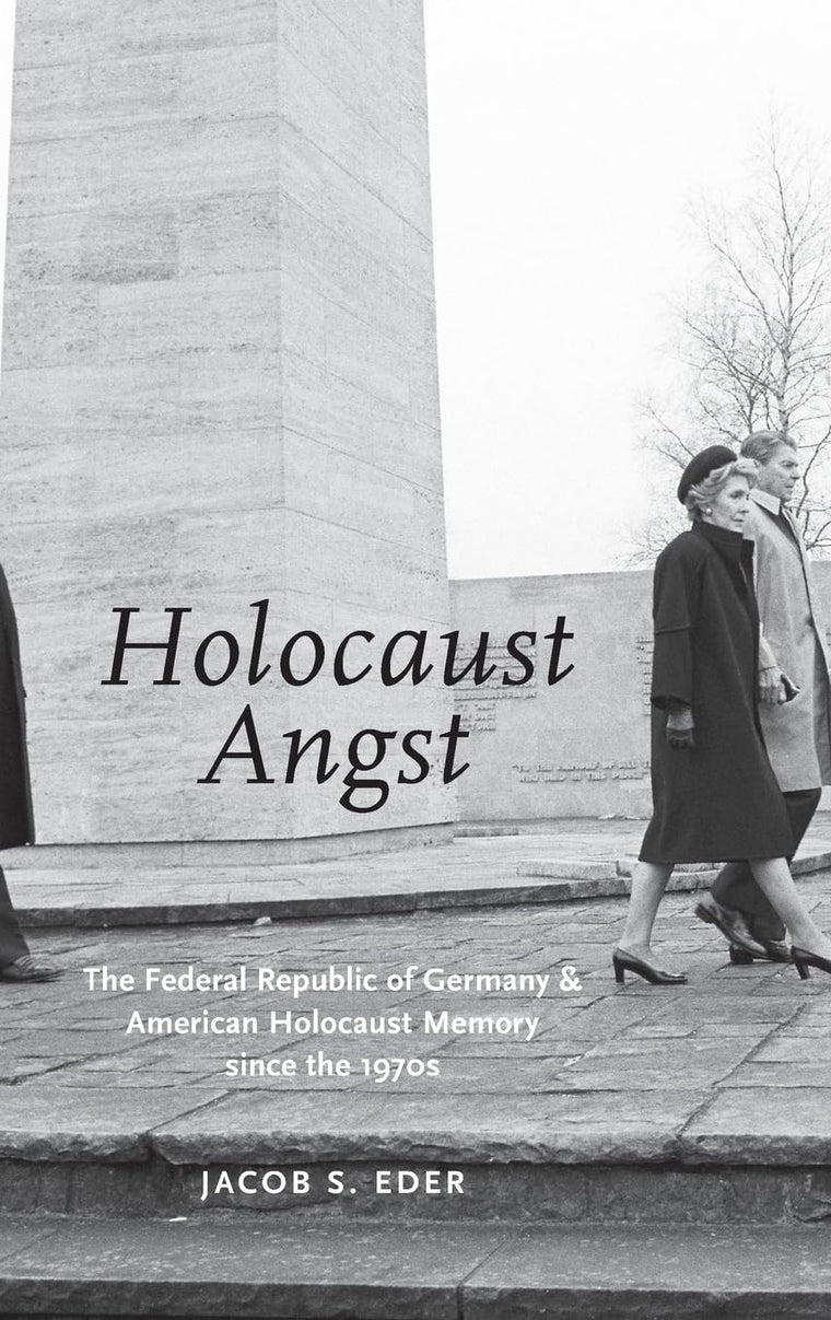 HOLOCAUST ANGST: The Federal Republic of Germany and American Holocaust Memory since the 1970s
