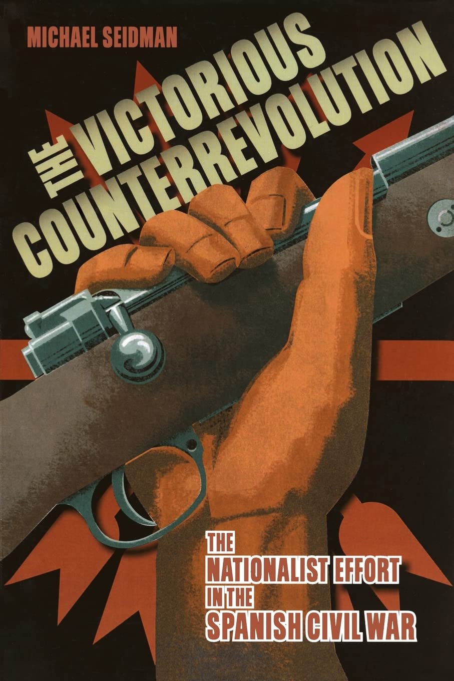 The Victorious Counterrevolution: The Nationalist Effort in the Spanish Civil War