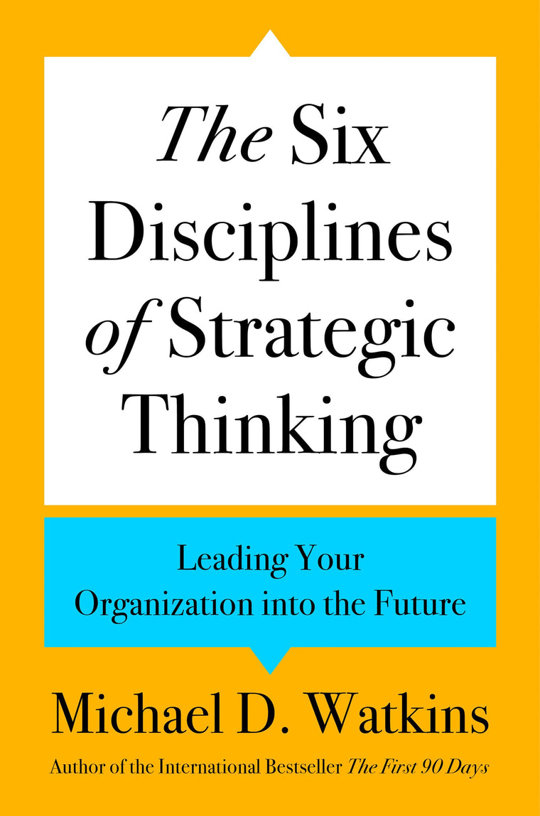 The Six Disciplines of Strategic Thinking: Leading Your Organization