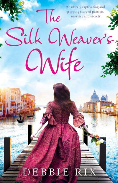 The Silk Weaver's Wife: An utterly captivating romance novel of family secrets, love and heartbreak