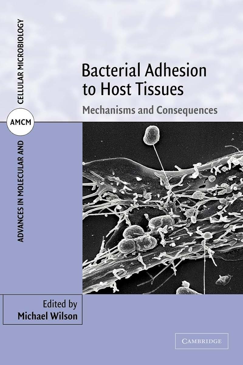 Bacterial Adhesion to Host Tissues: Mechanisms and Consequences (Advances in Molecular and Cellular Microbiology, Series Number 1)