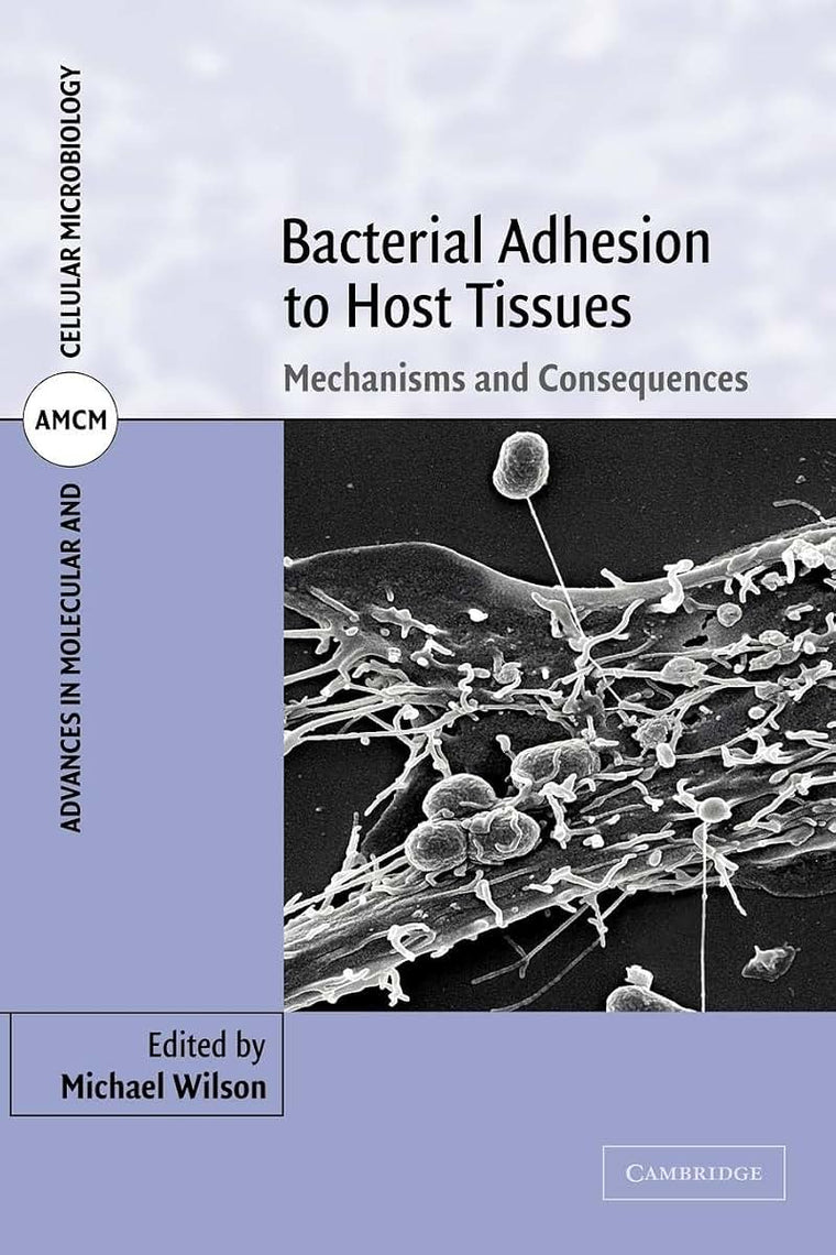 Bacterial Adhesion to Host Tissues: Mechanisms and Consequences (Advances in Molecular and Cellular Microbiology, Series Number 1)
