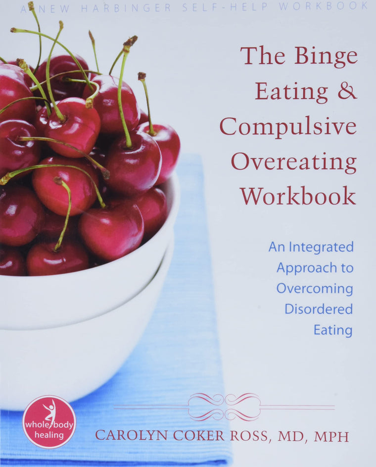 The Binge Eating and Compulsive Overeating Workbook: An Integrated Approach to Overcoming Disordered Eating