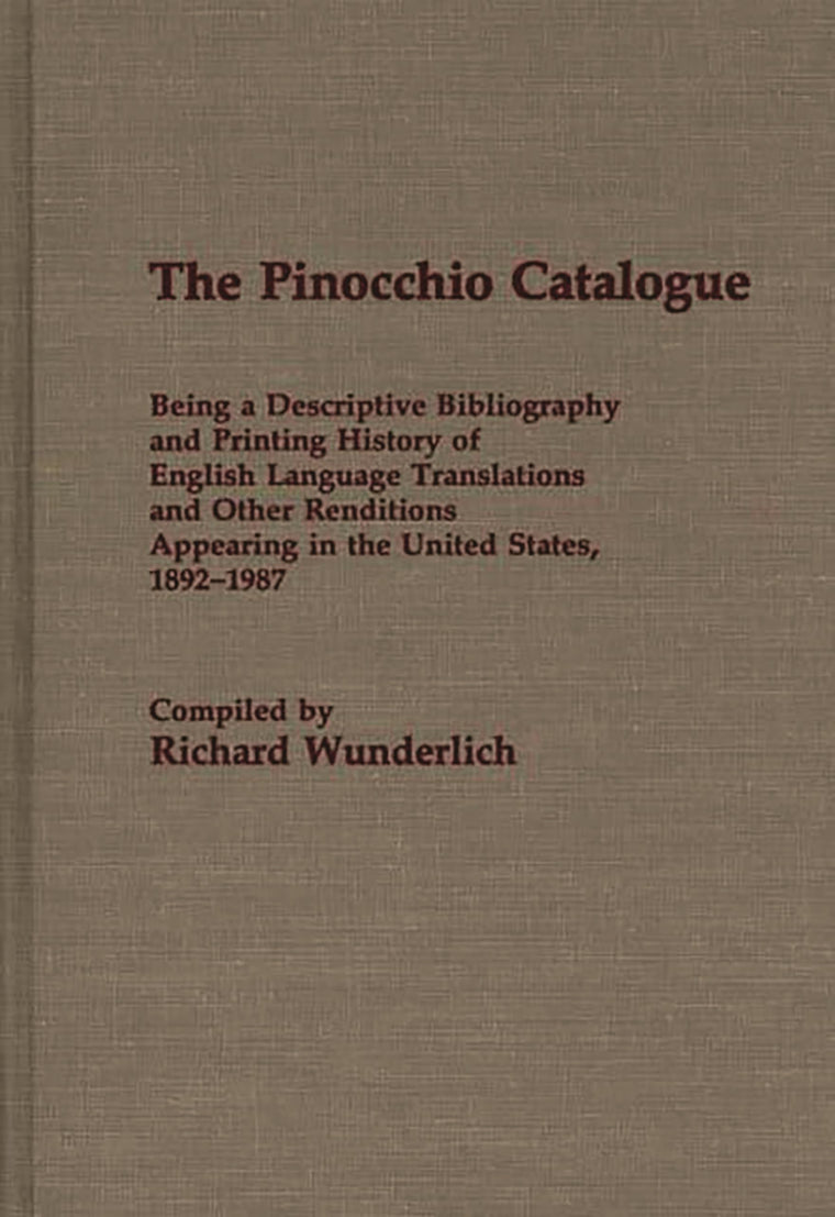 The Pinocchio Catalogue: Being a Descriptive Bibliography and Printing History of English Language Translations and Other Renditions Appearing in the ... and Indexes in World Literature)