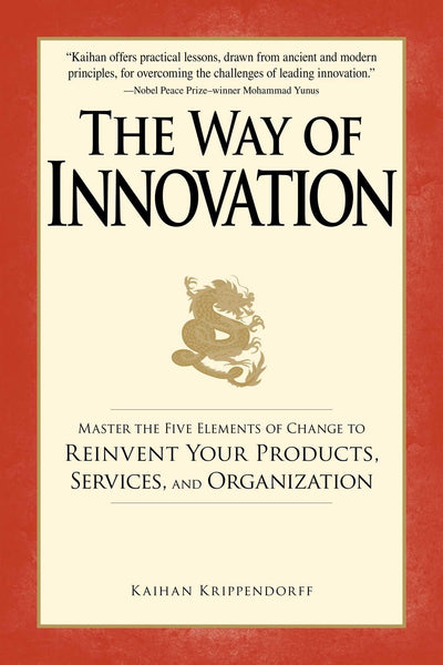 The Way of Innovation: Master the Five Elements of Change to Reinvent Your Products, Services, and Organization