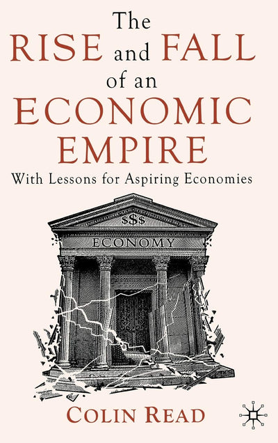 The Rise and Fall of an Economic Empire: With Lessons for Aspiring Economies