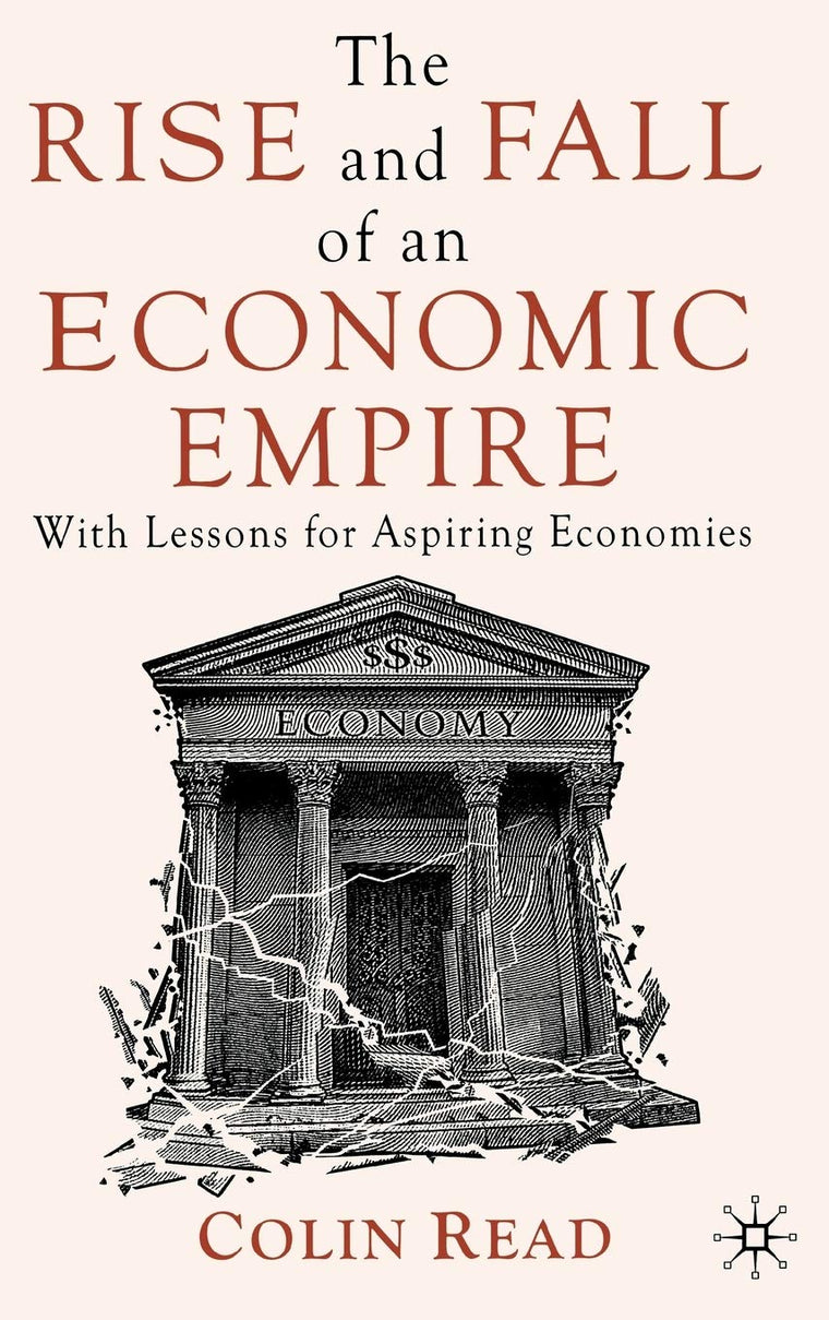 The Rise and Fall of an Economic Empire: With Lessons for Aspiring Economies