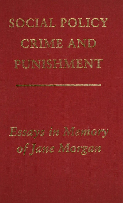 Social Policy, Crime and Punishment: Essays in Memory of Jane Morgan