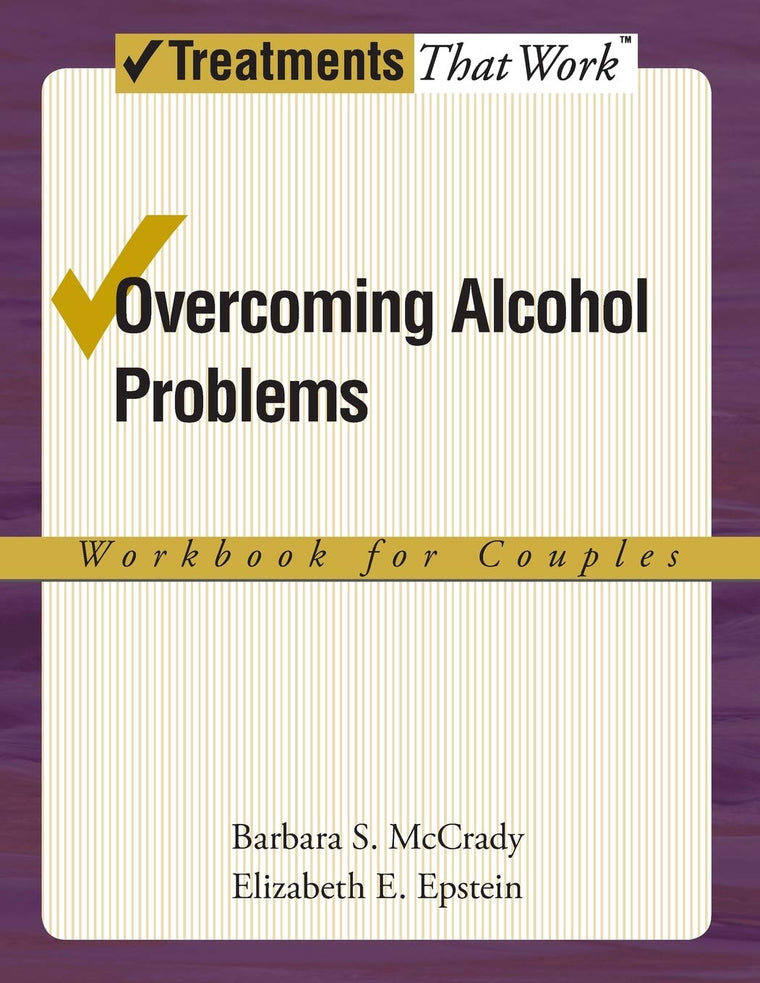 Overcoming Alcohol Problems: A Couples-Focused Program (Treatments That Work)