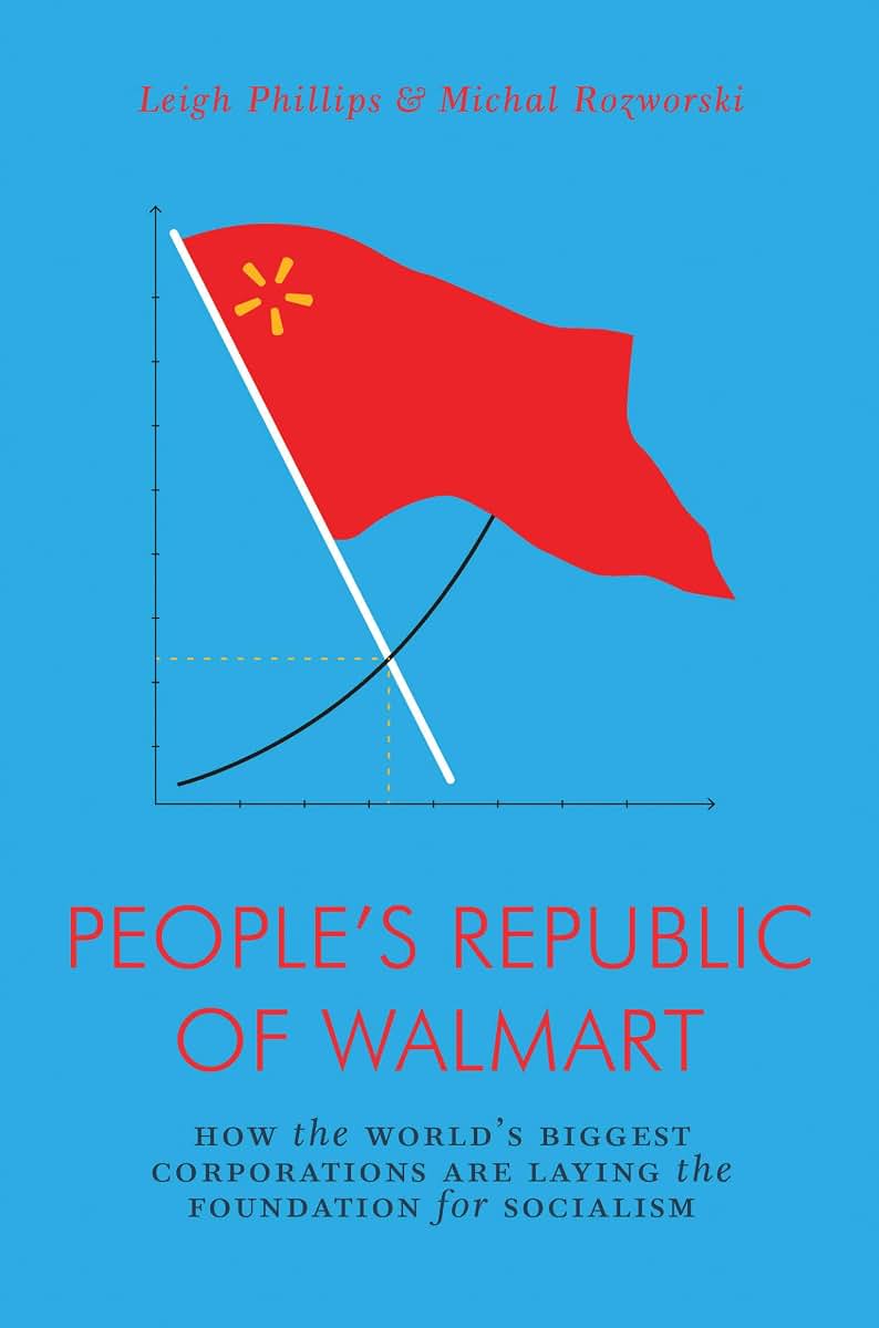 The People's Republic of Walmart: How the World's Biggest Corporations are Laying the Foundation for Socialism (Jacobin)