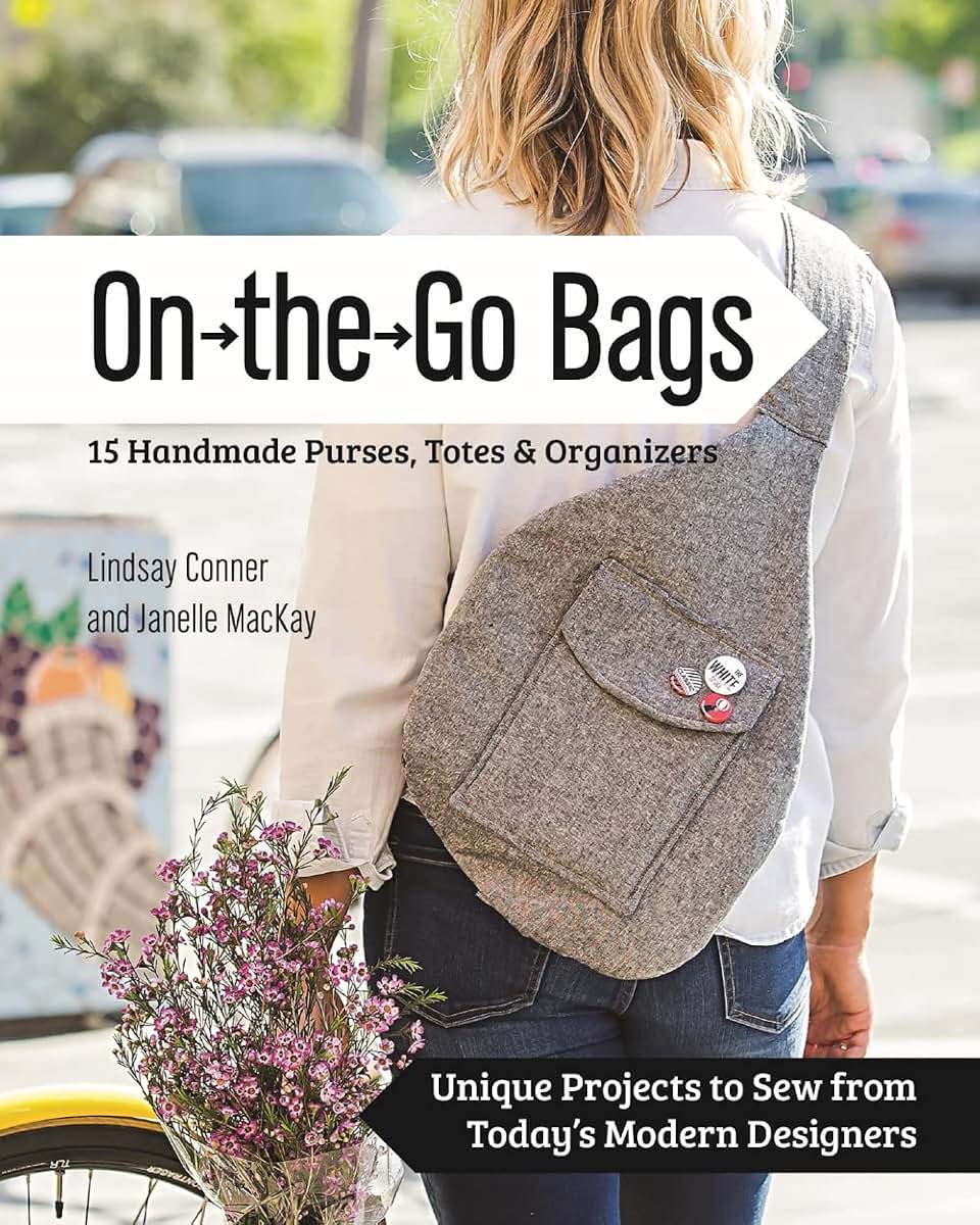 On the Go Bags - 15 Handmade Purses, Totes & Organizers: Unique Projects to Sew from Today's Modern Designers