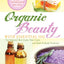 Organic Beauty With Essential Oil: Over 400+ Homemade Recipes For Natural Skin Care, Hair Care and Bath & Body Products