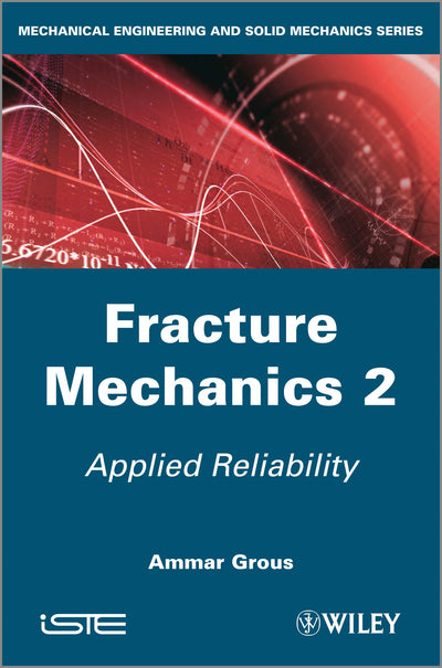 Fracture Mechanics 2: Applied Reliability (Mechanical Engineering and Solid Mechanics)