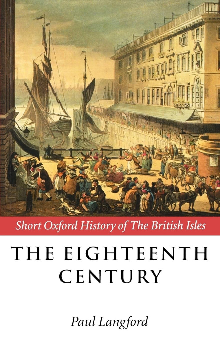 The Eighteenth Century 1688-1815 (Short Oxford History of the British Isles)