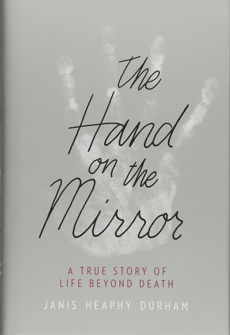 The Hand on the Mirror: A True Story of Life Beyond Death