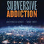 Subversive Addiction: Ben Porter Series - Book Three