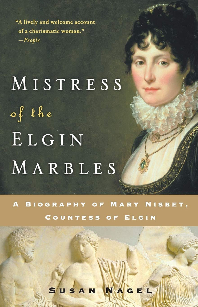 Mistress of the Elgin Marbles: A Biography of Mary Nisbet, C