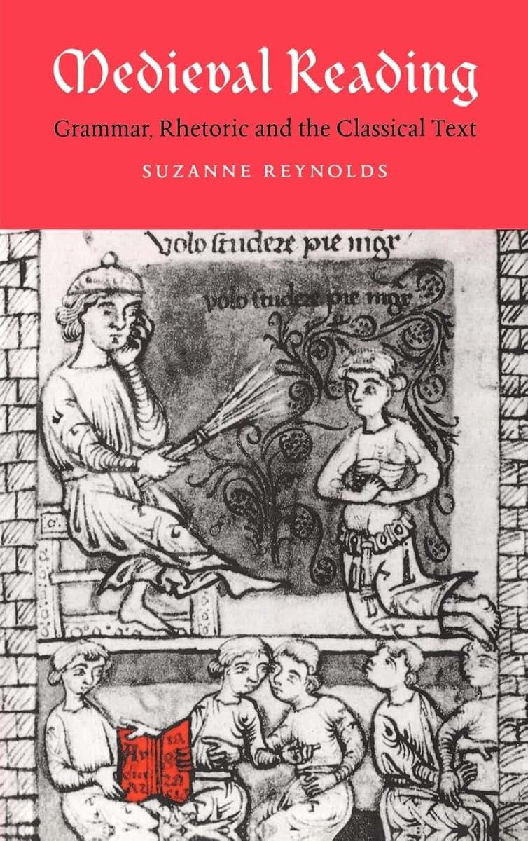 Medieval Reading: Grammar, Rhetoric and the Classical Text (Cambridge Studies in Medieval Literature, Series Number 27)