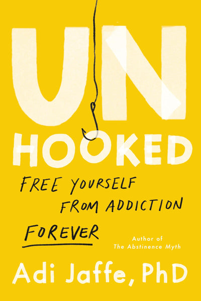 Unhooked: Free Yourself from Addiction Forever by Jaffe PhD,