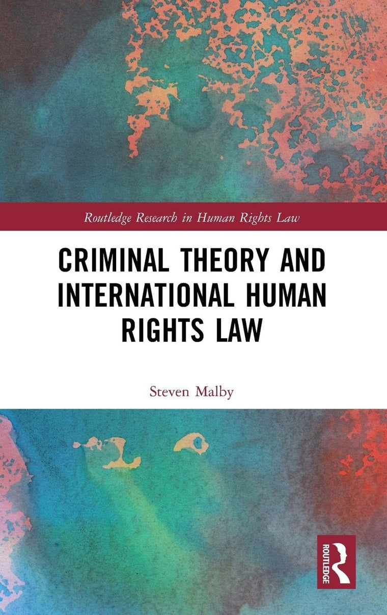 Criminal Theory and International Human Rights Law (Routledge Research in Human Rights Law)