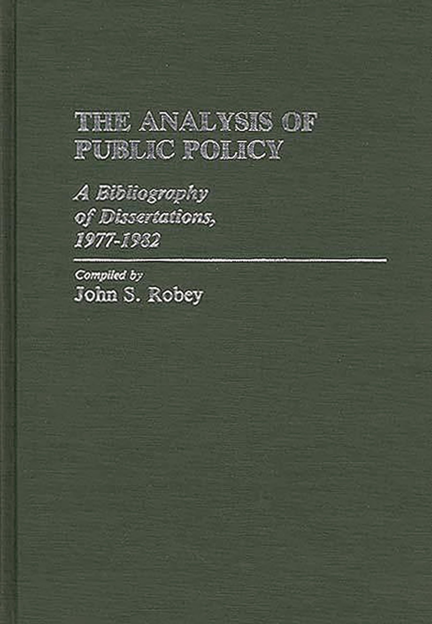 The Analysis of Public Policy: A Bibliography of Dissertations, 1977-1982