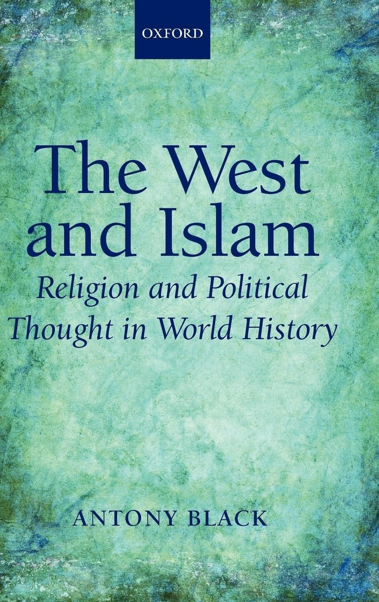 The West and Islam Religion and Political Thought in World History