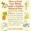 How to Feed Your Whole Family a Healthy, Balanced Diet: with Very Little Money and Hardly Any Time, Even if You Have a Tiny Kitchen, Only Three ... Gadgets---Unless You Count the Garlic Crusher