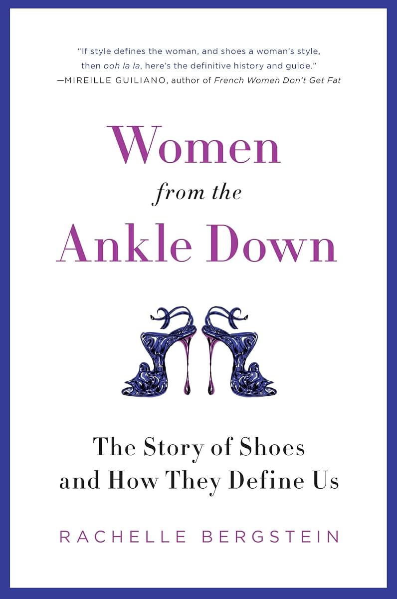 Women from the Ankle Down: The Story of Shoes and How They Define Us