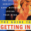 The Guide to Getting In: Winning the College Admissions Game Without Losing Your Mind