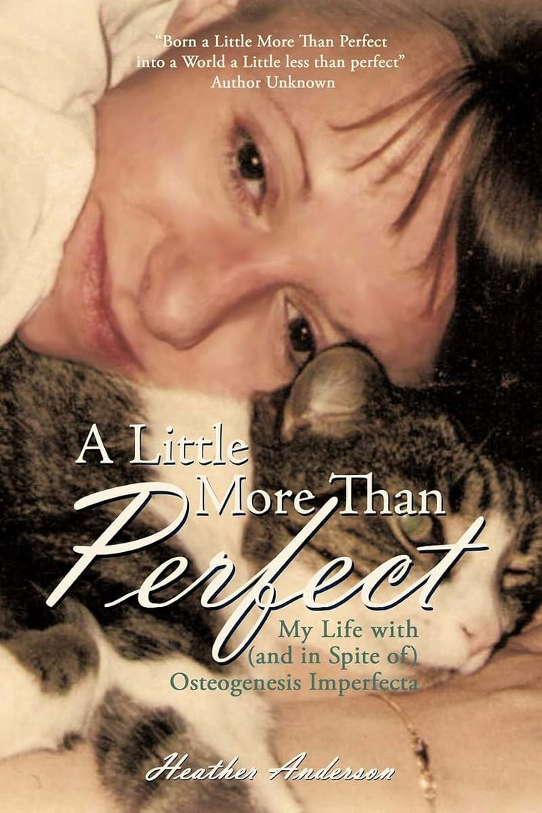 A Little More Than Perfect: My Life With (And In Spite Of) Osteogenesis Imperfecta
