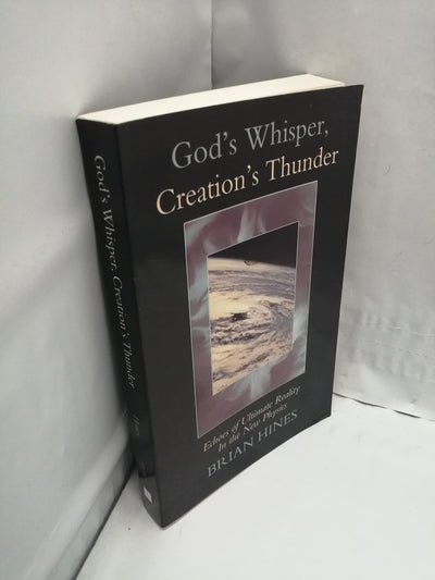 God's Whisper; Creation's Thunder: Echoes of Ultimate Reality in the New Physics